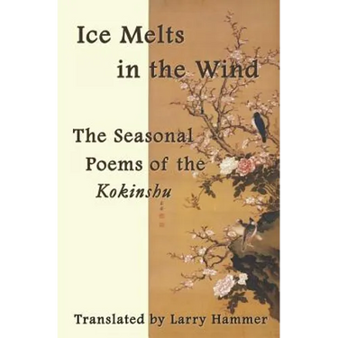 Ice Melts in the Wind: The Seasonal Poems of the Kokinshu