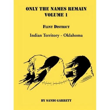 Only The Names Remain, Volume 1: Flint District, Indian Territory-Oklahoma