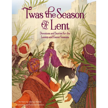 'Twas the Season of Lent: Devotions and Stories for the Lenten and Easter Seasons
