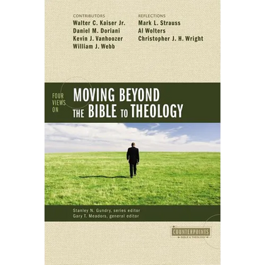 Four Views on Moving Beyond the Bible to Theology