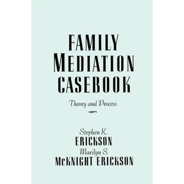 Family Mediation Casebook: Theory and Process