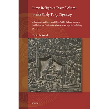Inter-Religious Court Debates in the Early Tang Dynasty: A Translation of Reports of Nine Public Debates Between Buddhists and Daoists from Daoxuan's