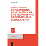 Conceptions of Cyclicity in Babylonian and Greco-Roman Scholarship