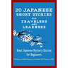 20 Japanese Short Stories for Travelers and Learners Read Japanese Mystery Stories for Beginners