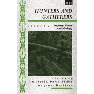 Hunters and Gatherers (Vol II): Vol II: Property, Power and Ideology