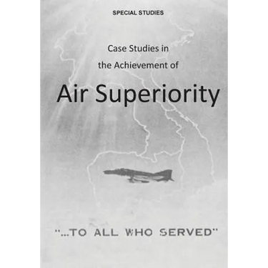 Case Studies in the Achievement of Air Superiority
