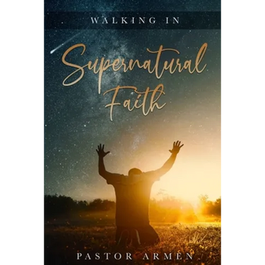 Walking In Supernatural Faith