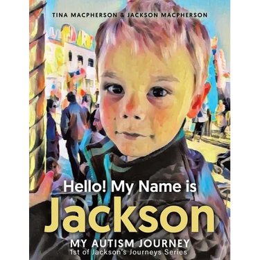 Hello! My Name is Jackson: My Autism Journey