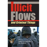 Illicit Flows and Criminal Things: States, Borders, and the Other Side of Globalization