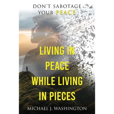 Living In Peace While Living In Pieces: Don't Sabotage Your Peace