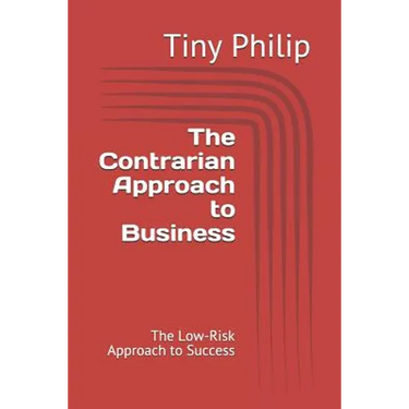 The Contrarian Approach to Business: The Low-Risk Approach to Success