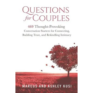 Questions for Couples: 469 Thought-Provoking Conversation Starters for Connecting, Building Trust, and Rekindling Intimacy