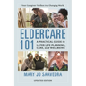 Eldercare 101: A Practical Guide to Later Life Planning, Care, and Wellbeing, Updated Edition