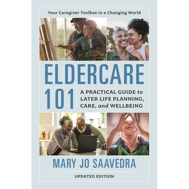 Eldercare 101: A Practical Guide to Later Life Planning, Care, and Wellbeing, Updated Edition