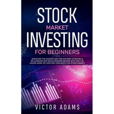 Stock Market Investing for Beginners: Discover The Easiest way For Anyone to Retire a Millionaire and Build Passive Income with Only 20 Hours Work or