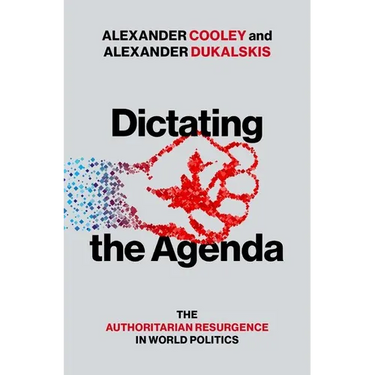 Dictating the Agenda: The Authoritarian Resurgence in World Politics