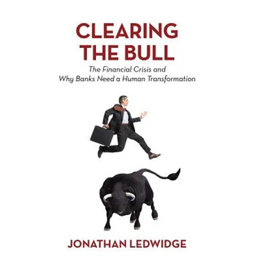 Clearing the Bull: The Financial Crisis and Why Banks Need a Human Transformation
