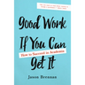 Good Work If You Can Get It: How to Succeed in Academia