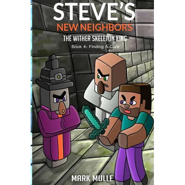 Steve's New Neighbors - The Wither Skeleton King Book 4: Finding a Cure