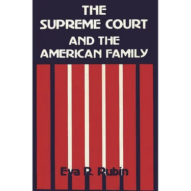 The Supreme Court and the American Family: Ideology and Issues