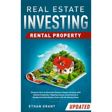 Real Estate Investing: Rental Property: Discover How to Generate Massive Income with Rental Properties, Flipping Houses, Commercial & Residential Real