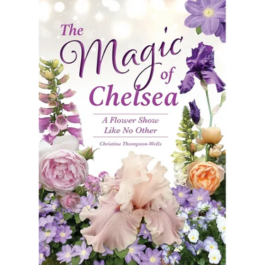 The Magic of Chelsea - A Flower Show Like No Other: A Flower Show Like No Other