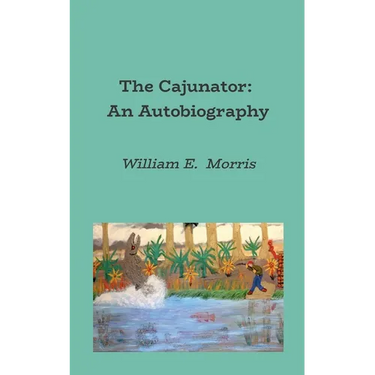 The Cajunator: An Autobiography