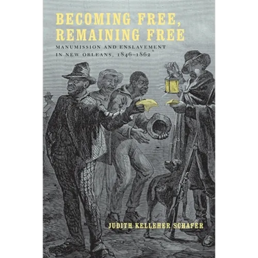 Becoming Free, Remaining Free: Manumission and Enslavement in New Orleans, 1846--1862