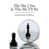 The Me I See Is the Me I'Ll Be: Understanding Our Identity