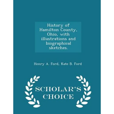 History of Hamilton County, Ohio, with illustrations and biographical sketches. - Scholar's Choice Edition
