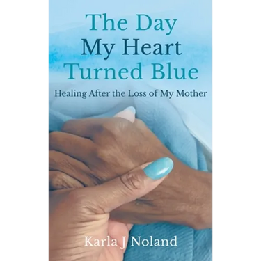 The Day My Heart Turned Blue: Healing after the Loss of My Mother
