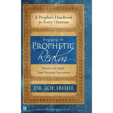 Engaging the Prophetic Realm: Receive and Apply Your Visionary Encounters