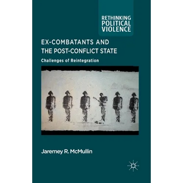 Ex-Combatants and the Post-Conflict State: Challenges of Reintegration