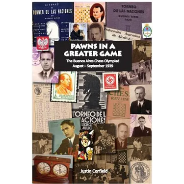 Pawns in a Greater Game: The Buenos Aires Chess Olympiad, August - September 1939