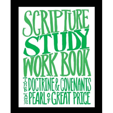 Scripture Study Workbook: The Doctrine & Covenants and The Pearl of Great Price