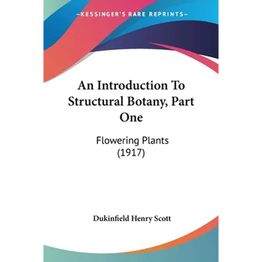 An Introduction To Structural Botany, Part One: Flowering Plants (1917)