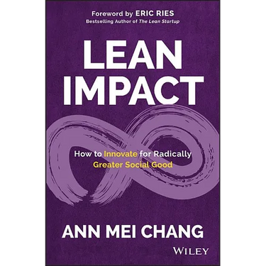 Lean Impact: How to Innovate for Radically Greater Social Good