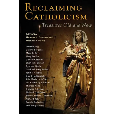 Reclaiming Catholicism: Treasures Old and New