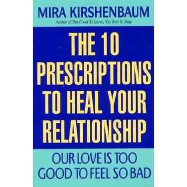 Our Love Is Too Good to Feel So Bad: Ten Prescriptions to Heal Your Relationship