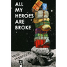 All My Heroes are Broke