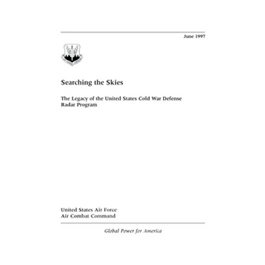 Searching the Skies: The Legacy of the United States Cold War Defense Radar Program