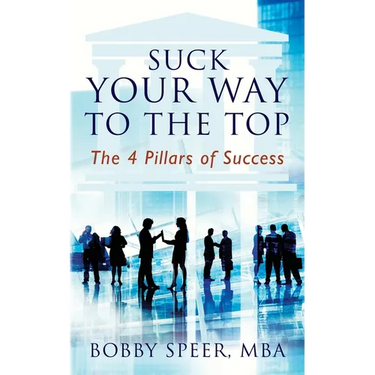 Suck Your Way To The Top: The 4 Pillars of Success