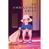 An Ambiguous Grief