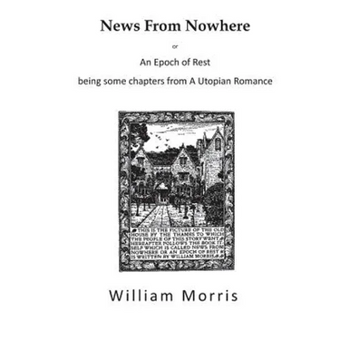 News from Nowhere: An Epoch of Rest - A Utopian Romance