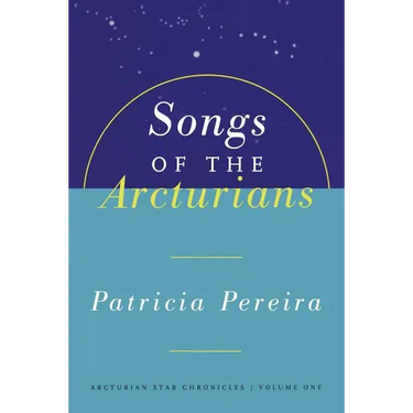 Songs of the Arcturians: Arcturian Star Chronicles Book 1