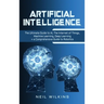 Artificial Intelligence: The Ultimate Guide to AI, The Internet of Things, Machine Learning, Deep Learning + a Comprehensive Guide to Robotics
