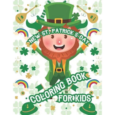 New St. Patrick's Day Coloring Book For Kids: Toddler Activity Book Unique Designs St. Patrick's Day Advent Gift Boys, Girls, Fun Coloring Book For Al
