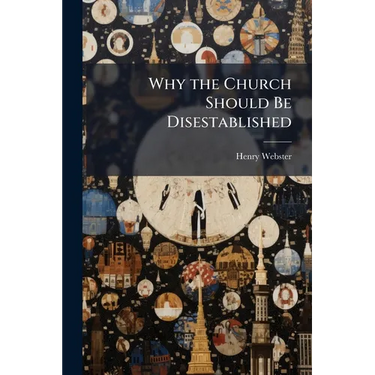 Why the Church Should Be Disestablished: A Résumé of the Facts