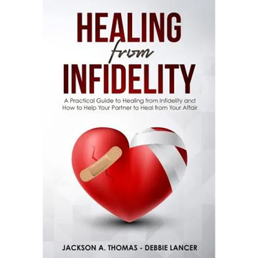 Healing From Infidelity: A Practical Guide to Healing from Infidelity, Help Your Partner to Heal from Your Affair, Rebuilding Your Marriage Whe