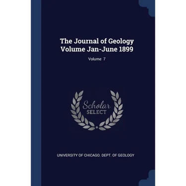 The Journal of Geology Volume Jan-June 1899; Volume 7